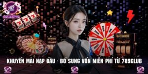 Khuyến Mãi Nạp Đầu - Bổ Sung Vốn Miễn Phí Từ 789Club