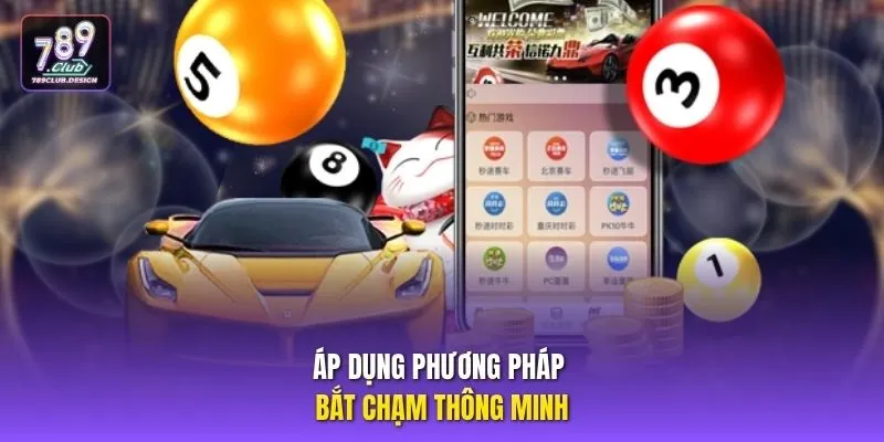 Áp dụng phương pháp bắt chạm thông minh