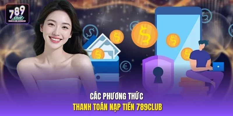 Các phương thức thanh toán nạp tiền 789CLUB
