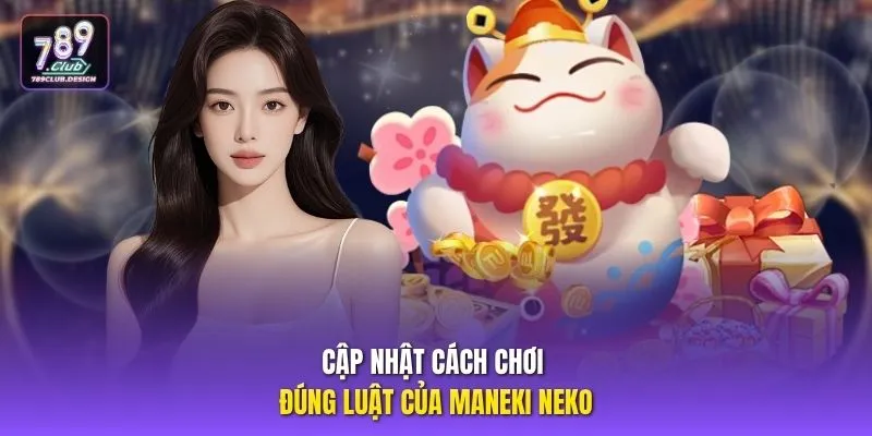 Cập nhật cách chơi đúng luật của Maneki Neko 