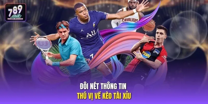 Đôi nét thông tin thú vị về kèo tài xỉu