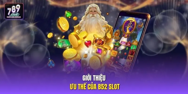 Giới thiệu ưu thế của B52 slot