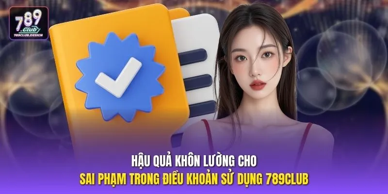 Hậu quả khôn lường cho sai phạm trong điều khoản sử dụng 789CLUB
