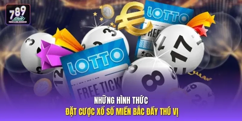 Những hình thức đặt cược xổ số miền bắc đầy thú vị